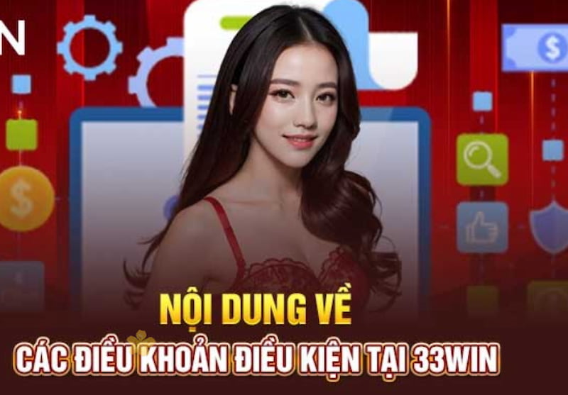 Quy định trong điều khoản và điều kiện tại 33win
