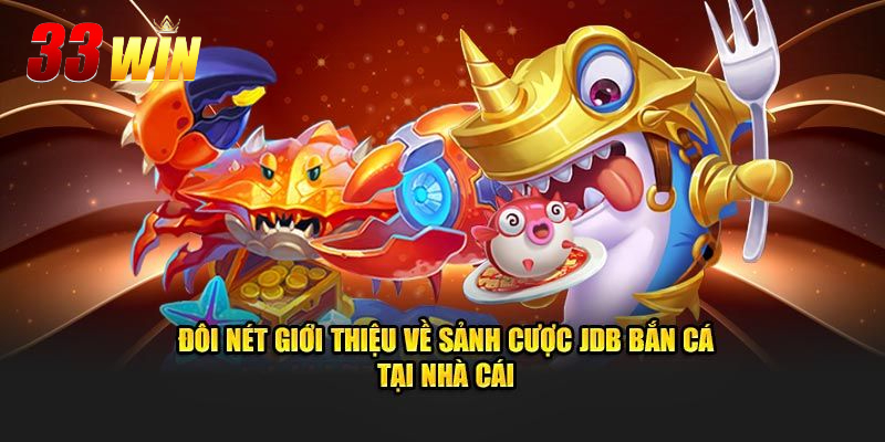 Tổng quan về sảnh bắn cá JDB