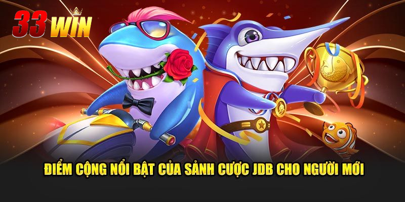 Các ưu điểm đặc biệt của bắn cá JDB